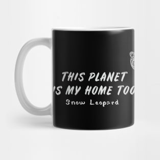 Snow Leopard - This Planet Is My Home Too - dark colors Mug